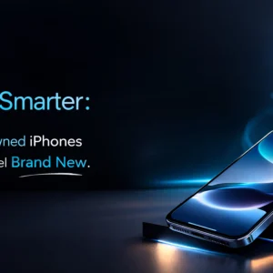 upgrade smarter premium pre-owned iphones that look and feel brand new scaled