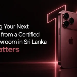 why buying your next iphone from a certified apple showroom in sri lanka truly matters